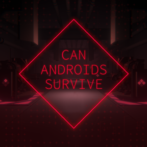 CAN ANDROIDS SURVIVE